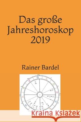 Das große Jahreshoroskop 2019 Rainer Bardel 9781719846516 Independently Published - książka