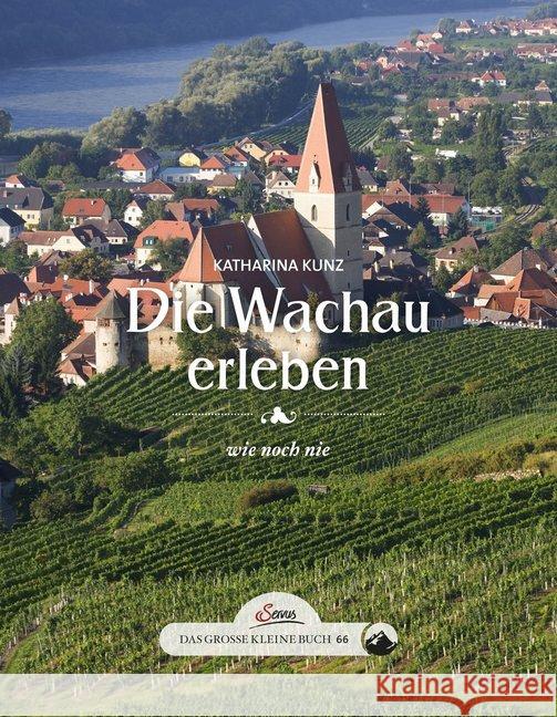 Das große kleine Buch: Die Wachau erleben : wie noch nie Kunz, Katharina 9783710400889 Servus - książka