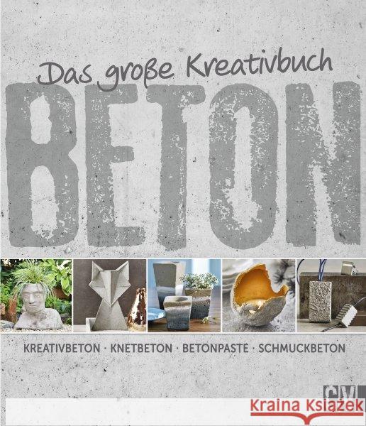 Das große Kreativbuch Beton : Kreativbeton - Knetbeton - Betonpaste - Schmuckbeton Grün, Mareike 9783838836645 Christophorus-Verlag - książka