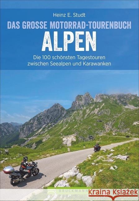 Das große Motorrad-Tourenbuch Alpen : Die 100 schönsten Tagestouren zwischen Seealpen und Karawanken Studt, Heinz E. 9783734318764 Bruckmann - książka