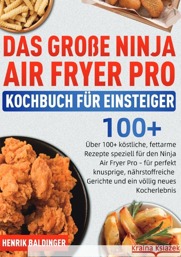 Das Große Ninja Air Fryer Pro Kochbuch für Einsteiger Baldinger, Henrik 9783565123926 epubli - książka
