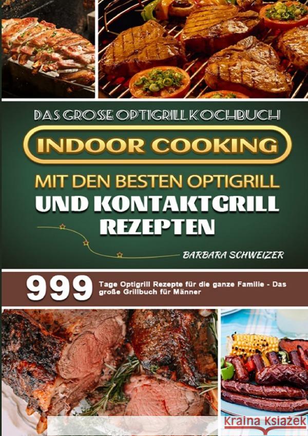 Das große Optigrill Kochbuch - Indoor Cooking mit den besten Optigrill und Kontaktgrill Rezepten Schweizer, Barbara 9783754160992 epubli - książka