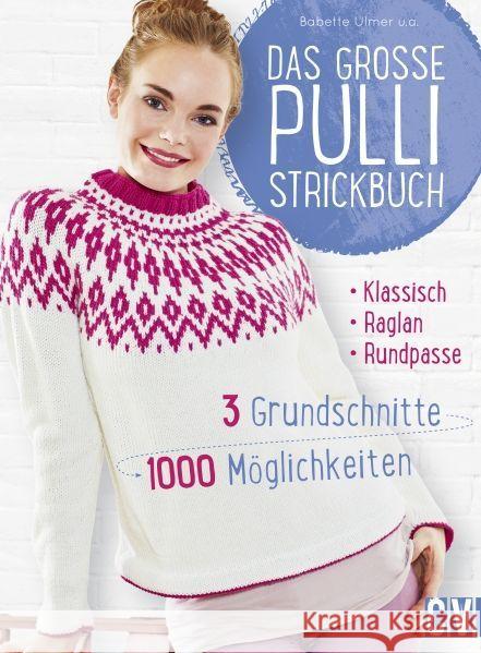 Das große Pulli-Strickbuch : 3 Grundschnitte - 1000 Möglichkeiten. Klassisch - Raglan - Rundpasse Ulmer, Babette 9783841064677 Christophorus-Verlag - książka