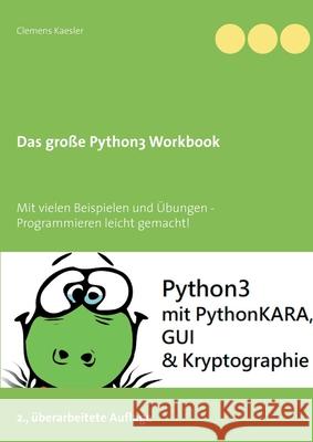 Das große Python3 Workbook: Mit vielen Beispielen und Übungen - Programmieren leicht gemacht! Clemens Kaesler 9783751900874 Books on Demand - książka