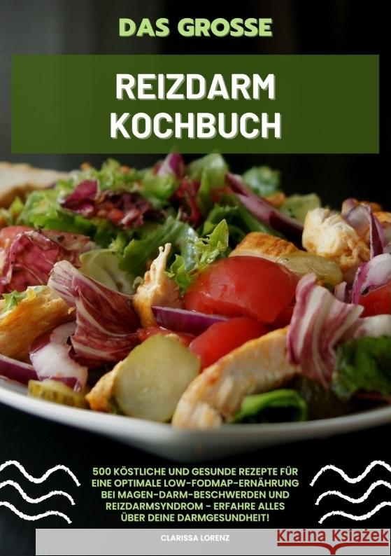 Das große Reizdarm Kochbuch: 500 köstliche und gesunde Rezepte für eine optimale LOW-FODMAP-Ernährung bei Magen-Darm-Beschwerden und Reizdarmsyndrom - Erfahre alles über deine Darmgesundheit! Lorenz, Clarissa 9783384339973 tredition - książka