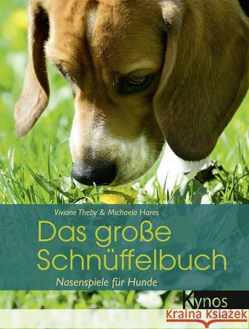 Das große Schnüffelbuch : Nasenspiele für Hunde Theby, Viviane Hares, Michaela  9783942335010 Kynos - książka