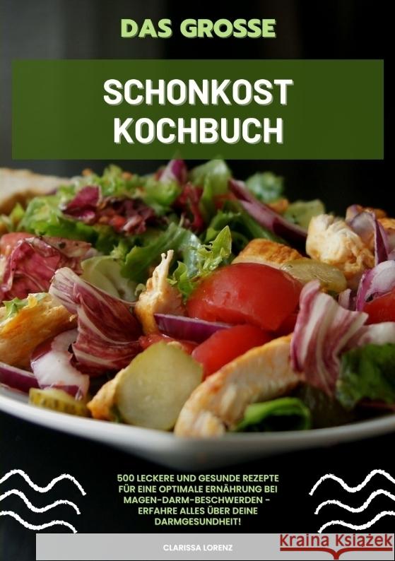 Das große Schonkost Kochbuch: 500 leckere und gesunde Rezepte für eine optimale Ernährung bei Magen-Darm-Beschwerden - Erfahre alles über deine Darmgesundheit! Lorenz, Clarissa 9783384338921 tredition - książka