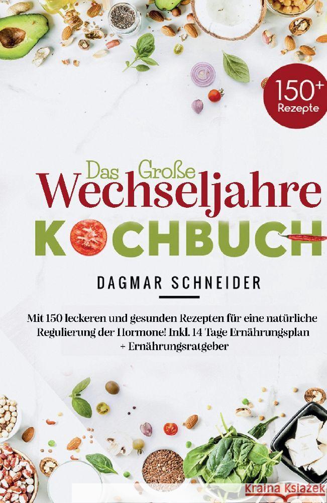 Das gro?e Wechseljahre Kochbuch: Mit 150 leckeren und gesunden Rezepten f?r eine nat?rliche Regulierung der Hormone! Inkl. 14 Tage Ern?hrungsplan + Er Dagmar Schneider 9783347781887 Tredition Gmbh - książka