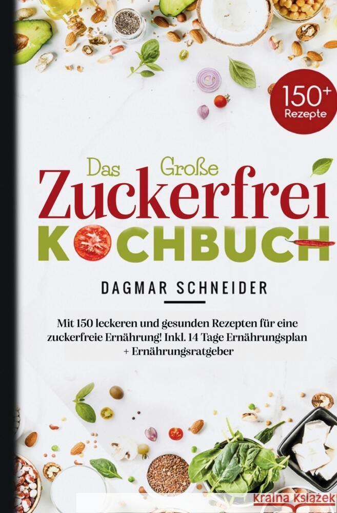 Das große Zuckerfrei Kochbuch - 150 gesunde und leckere Rezepte für eine zuckerfreie Ernährung Schneider, Dagmar 9783384596437 tredition - książka