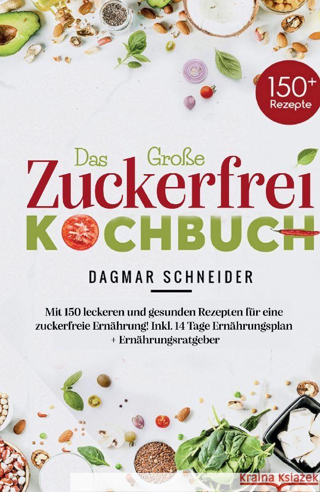 Das Große Zuckerfrei Kochbuch - Mit 150 leckeren und gesunden Rezepten für eine zuckerfreie Ernährung! Schneider, Dagmar 9783347782525 tredition - książka