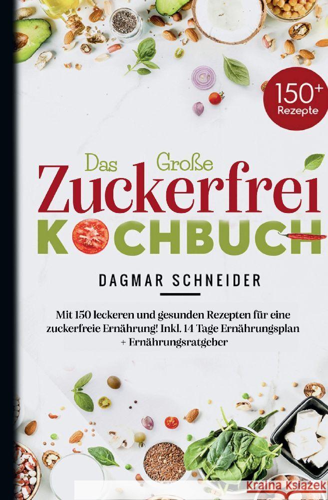 Das Große Zuckerfrei Kochbuch - Mit 150 leckeren und gesunden Rezepten für eine zuckerfreie Ernährung! Schneider, Dagmar 9783347782532 tredition - książka