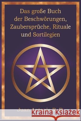 Das Große Buch der Beschwörungen, Zaubersprüche, Rituale und Sortilegien García, Andrés, Jesús, Ángel, Fernández, Gabriel 9798241445865 Independently Published - książka