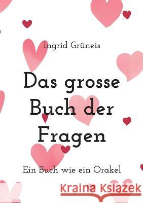 Das grosse Buch der Fragen: Ein Buch wie ein Orakel Ingrid Gr?neis 9783741289224 Books on Demand - książka