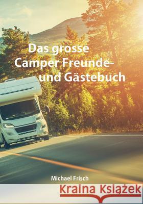 Das grosse Camper Freunde- und Gästebuch Michael Frisch 9783735725523 Books on Demand - książka