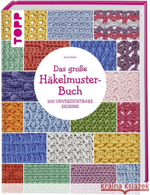 Das große Häkelmuster-Buch : 200 tolle Designs, die man einfach haben muss Hazell, Sarah 9783772467943 Frech - książka