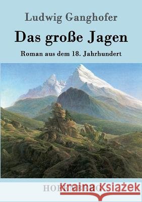 Das große Jagen: Roman aus dem 18. Jahrhundert Ludwig Ganghofer 9783843014243 Hofenberg - książka
