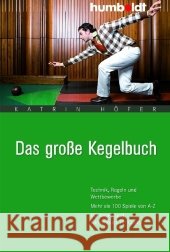 Das große Kegelbuch : Technik, Regeln und Wettbewerbe. Mehr als 100 Spiele von A-Z. Mit Kegel- und Kassenbuch für Clubs Höfer, Katrin   9783899941951 Humboldt - książka