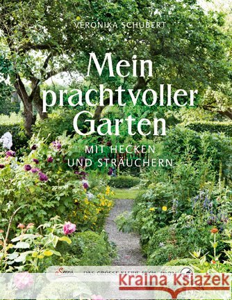 Das große kleine Buch: Mein prachtvoller Garten : Mit Hecken und Sträuchern Schubert, Veronika 9783710400575 Servus - książka