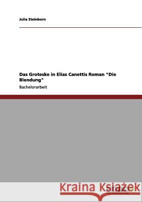 Das Groteske in Elias Canettis Roman Die Blendung Steinborn, Julia 9783656115847 Grin Verlag - książka