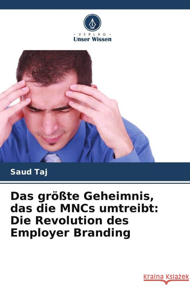 Das gr??te Geheimnis, das die MNCs umtreibt: Die Revolution des Employer Branding Saud Taj 9786207980802 Verlag Unser Wissen - książka