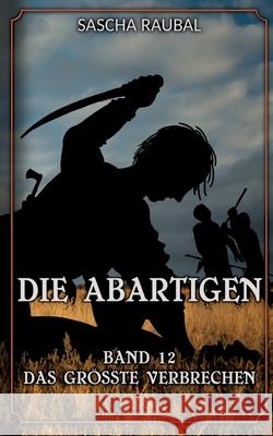 Das größte Verbrechen Raubal, Sascha 9783384584953 tredition - książka