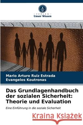 Das Grundlagenhandbuch der sozialen Sicherheit: Theorie und Evaluation Mario Arturo Ruiz Estrada, Evangelos Koutronas 9786203600698 Verlag Unser Wissen - książka