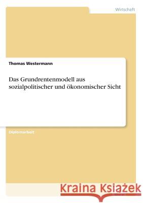 Das Grundrentenmodell aus sozialpolitischer und ökonomischer Sicht Westermann, Thomas 9783838610412 Diplom.de - książka