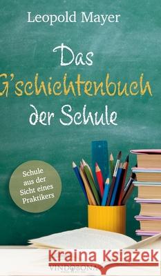Das G'schichtenbuch der Schule: Schule aus der Sicht eines Praktikers Leopold Mayer 9783903574717 Vindobona Verlag - książka