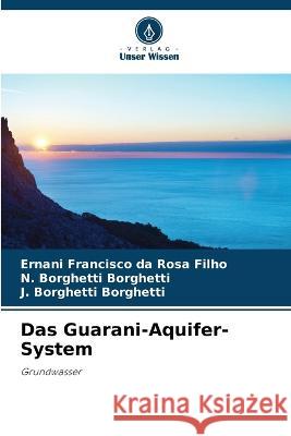 Das Guarani-Aquifer-System Ernani Francisco Da Rosa Filho N Borghetti Borghetti J Borghetti Borghetti 9786205928738 Verlag Unser Wissen - książka