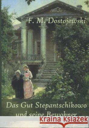 Das Gut Stepantschikowo und seine Bewohner Dostojewskij, Fjodor M. 9783862674749 Europäischer Literaturverlag - książka