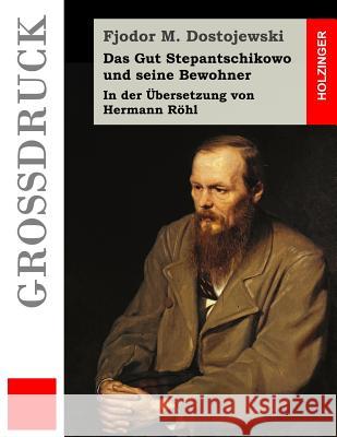 Das Gut Stepantschikowo und seine Bewohner (Großdruck): In der Übersetzung von Hermann Röhl Rohl, Hermann 9781511701884 Createspace - książka