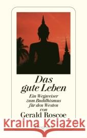 Das gute Leben : Ein Wegweiser zum Buddhismus für den Westen Roscoe, Gerald   9783257239881 Diogenes - książka