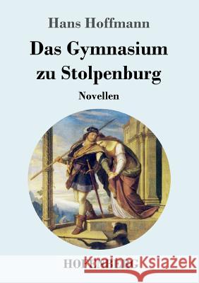 Das Gymnasium zu Stolpenburg: Novellen Hans Hoffmann 9783743725676 Hofenberg - książka