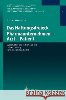 Das Haftungsdreieck Pharmaunternehmen - Arzt - Patient: Verschulden Und Mitverschulden Bei Der Haftung Für Arzneimittelschäden Koyuncu, Adem 9783540219309 Springer - książka