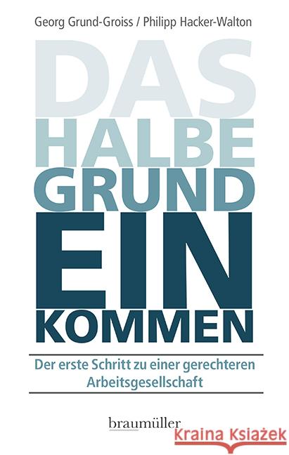 Das halbe Grundeinkommen Grund-Groiss, Georg, Hacker-Walton, Philipp 9783991003199 Braumüller - książka