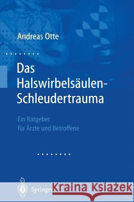 Das Halswirbelsäulen-Schleudertrauma: Neue Wege Der Funktionellen Bildgebung Des Gehirns Ein Ratgeber Für Ärzte Und Betroffene Otte, Andreas 9783642632327 Springer - książka