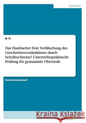 Das Hambacher Fest. Verfälschung des Geschichtsverständnisses durch Schulbuchtexte? Unterrichtspraktische Prüfung für gymnasiale Oberstufe N. H 9783668042346 Grin Verlag - książka