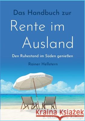 Das Handbuch zur Rente im Ausland: Den Ruhestand im Süden genießen Hellstern, Rainer 9783755768470 Books on Demand - książka