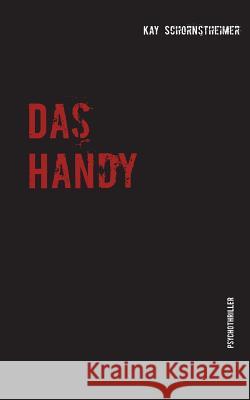 Das Handy: Psychothriller Kay Schornstheimer 9783741210266 Books on Demand - książka