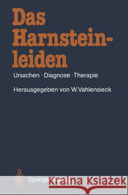 Das Harnsteinleiden: Ursachen - Diagnose - Therapie Vahlensieck, Winfried 9783642710513 Springer Berlin Heidelberg - książka