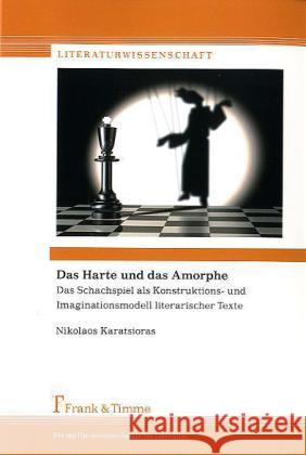 Das Harte und das Amorphe : Das Schachspiel als Konstruktions- und Imaginationsmodell literarischer Texte Karatsioras, Nikolaos   9783865963536 Frank & Timme - książka