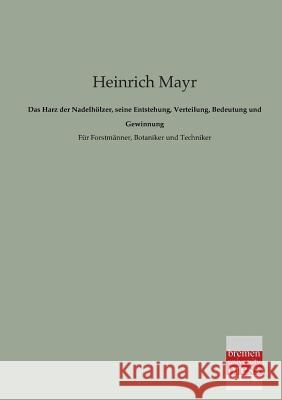 Das Harz Der Nadelholzer, Seine Entstehung, Verteilung, Bedeutung Und Gewinnung Heinrich Mayr 9783955620943 Bremen University Press - książka