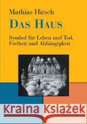 Das Haus : Symbol für Leben und Tod, Freiheit und Abhängigkeit Hirsch, Mathias    9783898065122 Psychosozial-Verlag - książka