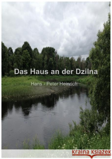 Das Haus an der Dzilna Heinrich, Hans - Peter 9783844238068 epubli - książka