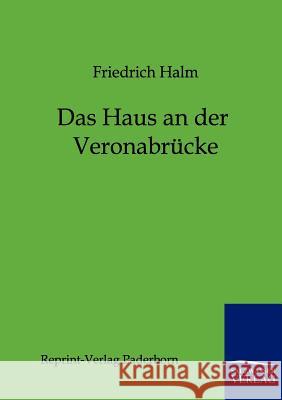 Das Haus an der Veronabrücke Halm, Friedrich 9783846000106 Reprint-Verlag, Paderborn - książka