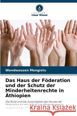 Das Haus der Föderation und der Schutz der Minderheitenrechte in Äthiopien Mengistu, Wondwossen 9786205312193 Verlag Unser Wissen - książka