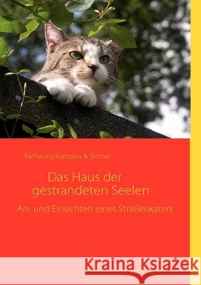 Das Haus der gestrandeten Seelen: An- und Einsichten eines Straßenkaters Kampen, Katharina 9783837053906 Books on Demand - książka