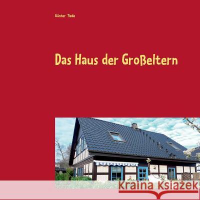 Das Haus der Großeltern Gunter Tiede 9783752831030 Books on Demand - książka