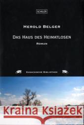 Das Haus des Heimatlosen : Roman Belger, Herold Lichtenfeld, Kristiane   9783899302615 Schiler Verlag - książka