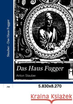 Das Haus Fugger Stauber, Anton 9783863830267 Historisches Wirtschaftsarchiv - książka